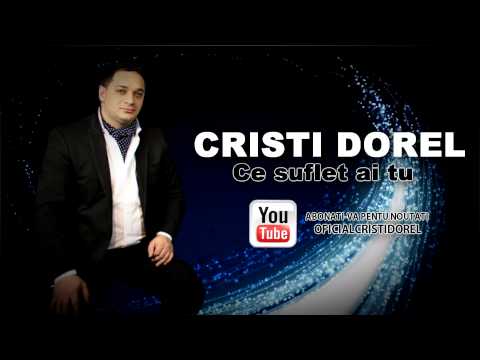 CRISTI DOREL - CE SUFLET AI TU ( OFFICIAL TRACK ) 2013