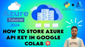14. HOW TO STORE API KEY IN GOOGLE COLAB 😮😎|| AZURE TUTORIAL