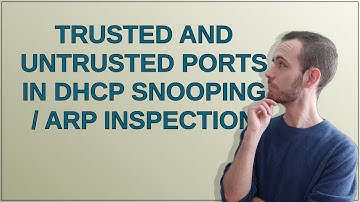 Trusted and Untrusted ports in DHCP Snooping / ARP Inspection