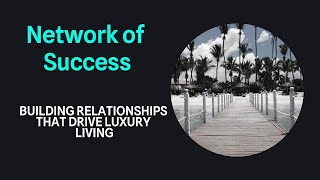 Network of Success: Building Relationships that Drive Luxury Living