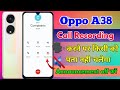 oppo a38 call recording announcement off, oppo a38 call recording sound off