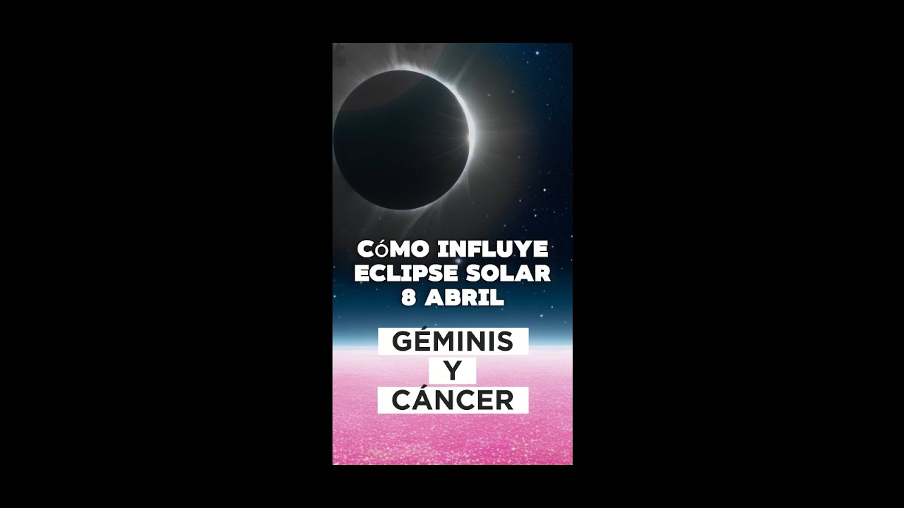 ¡GÉMINIS Y CÁNCER! CÓMO AFECTA EL ECLIPSE TOTAL DE SOL | 08 ABRIL 2024 ...