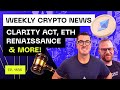 Weekly Crypto News - Clarity Act, ETH Renaissance & More!