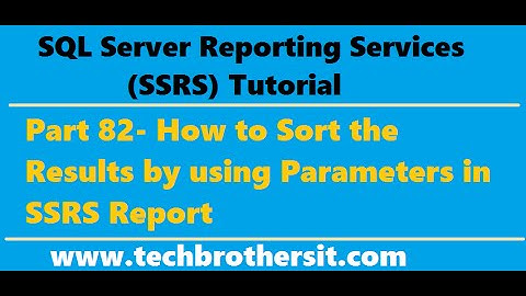 SSRS Tutorial 82 - How to Sort the Results by using Parameters in SSRS Report