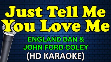 JUST TELL ME YOU LOVE ME - England Dan & John Ford Coley (HD Karaoke)