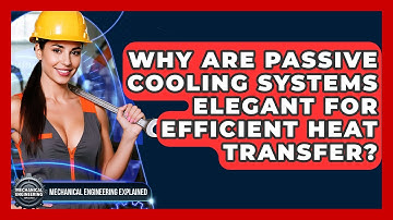 Why Are Passive Cooling Systems Elegant For Efficient Heat Transfer?