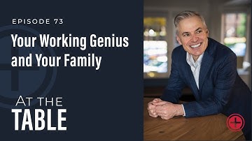 #73: "Your Working Genius and Your Family" | At the Table with Patrick Lencioni
