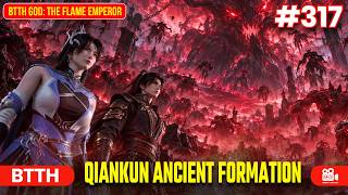 QIANKUN ANCIENT FORMATION! 🔥 | BTTH God: The Flame Emperor | Episode 317 Explained in Hindi #btth