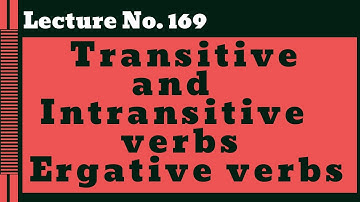 Ergative verbs or transitive and intransitive verbs Lecture No. 169