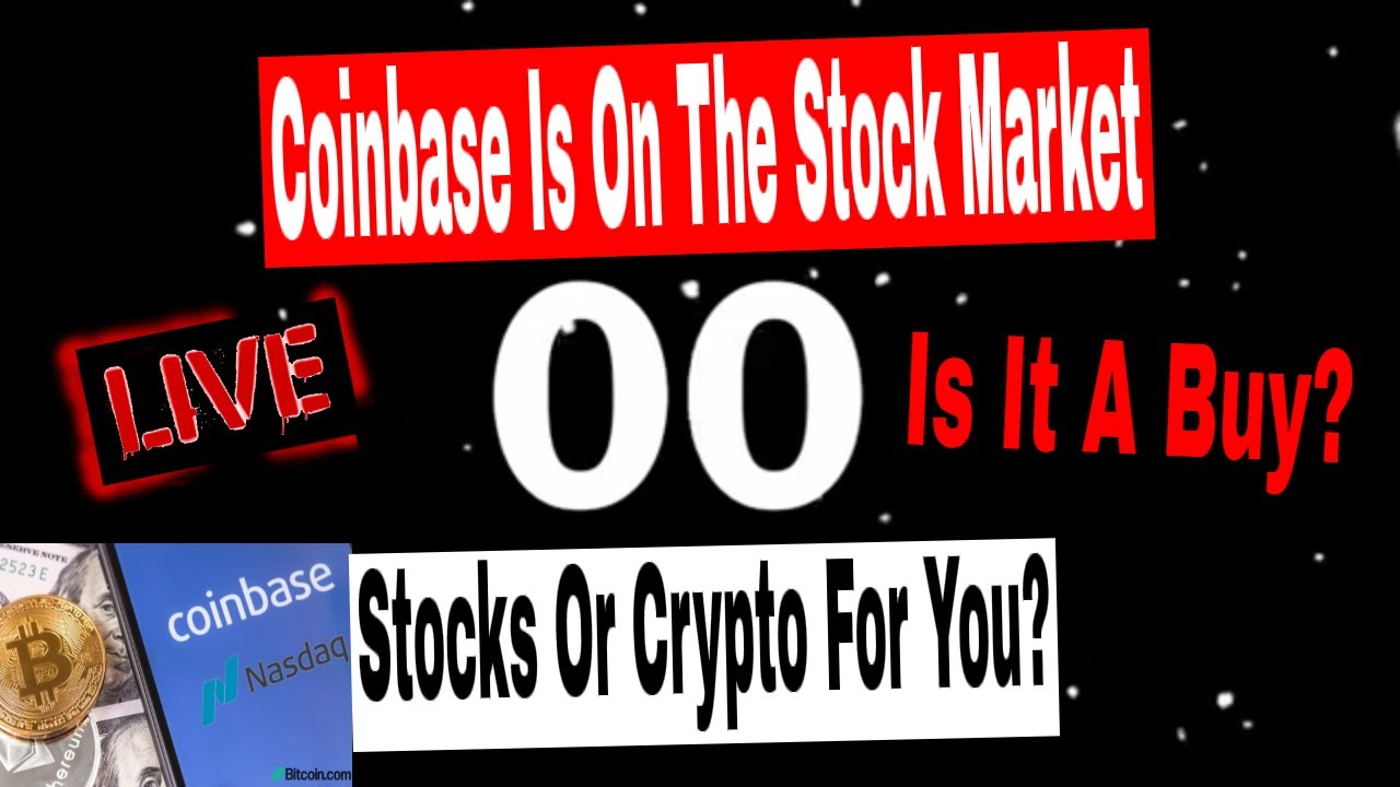 Coinbase Is On The Stock Market. Coinbase, Stocks Or Crypto For You