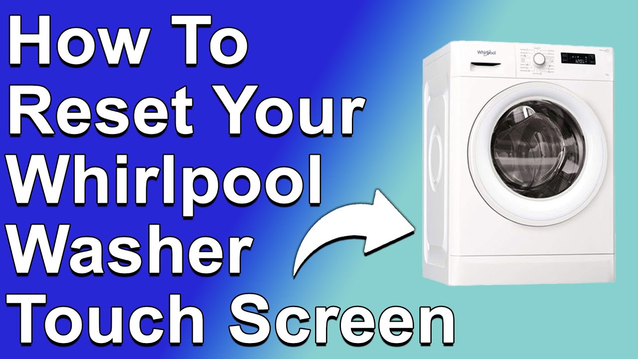 How To Reset Whirlpool Washer Touch Screen (How Do You Reboot Whirlpool