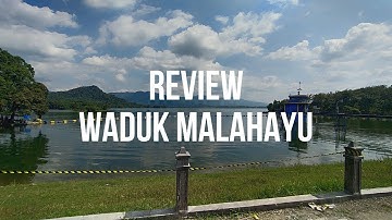 REVIEW WADUK MALAHAYU DAN BELAJAR SEJARAHNYA