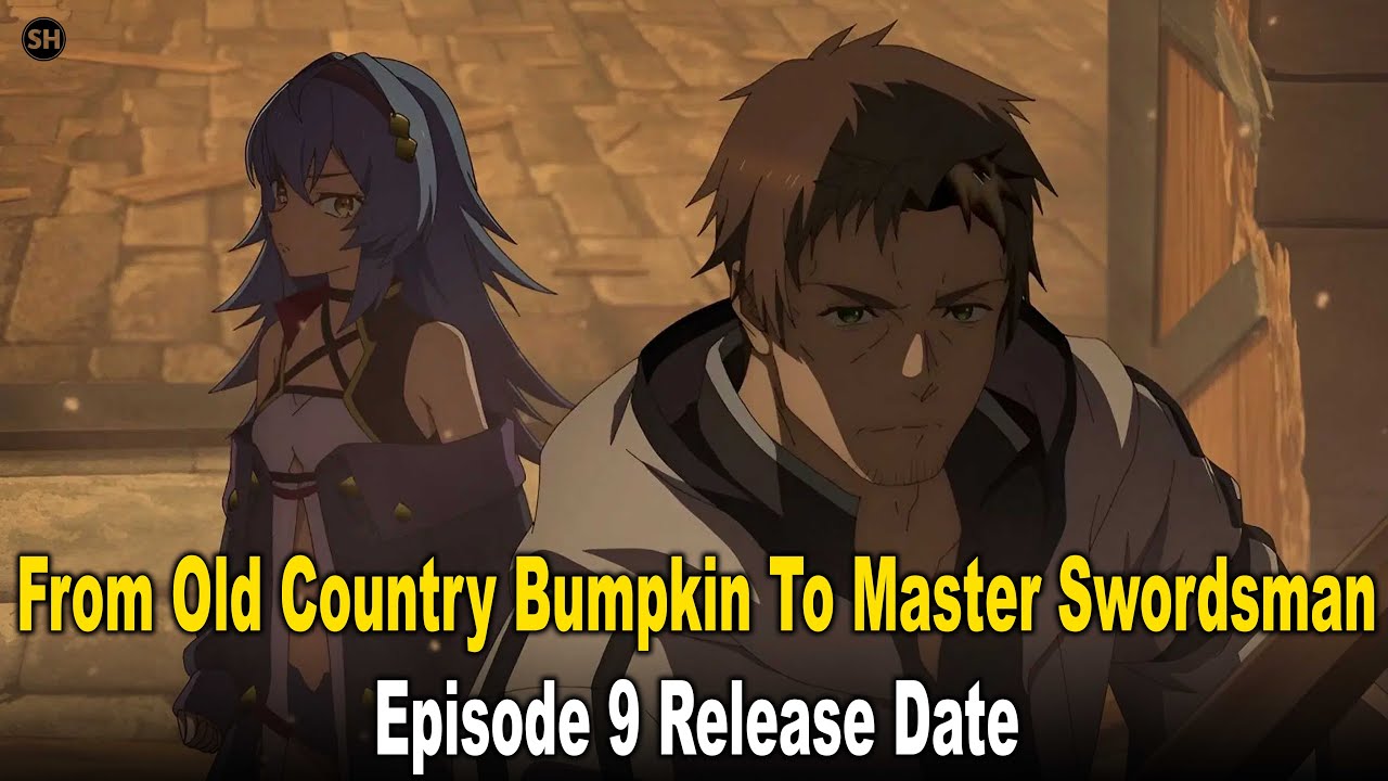 From Old Country Bumpkin To Master Swordsman Episode 9 Recap,