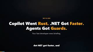Copilot Rewrites Its Runtime in Rust -0 Code Report, September 19