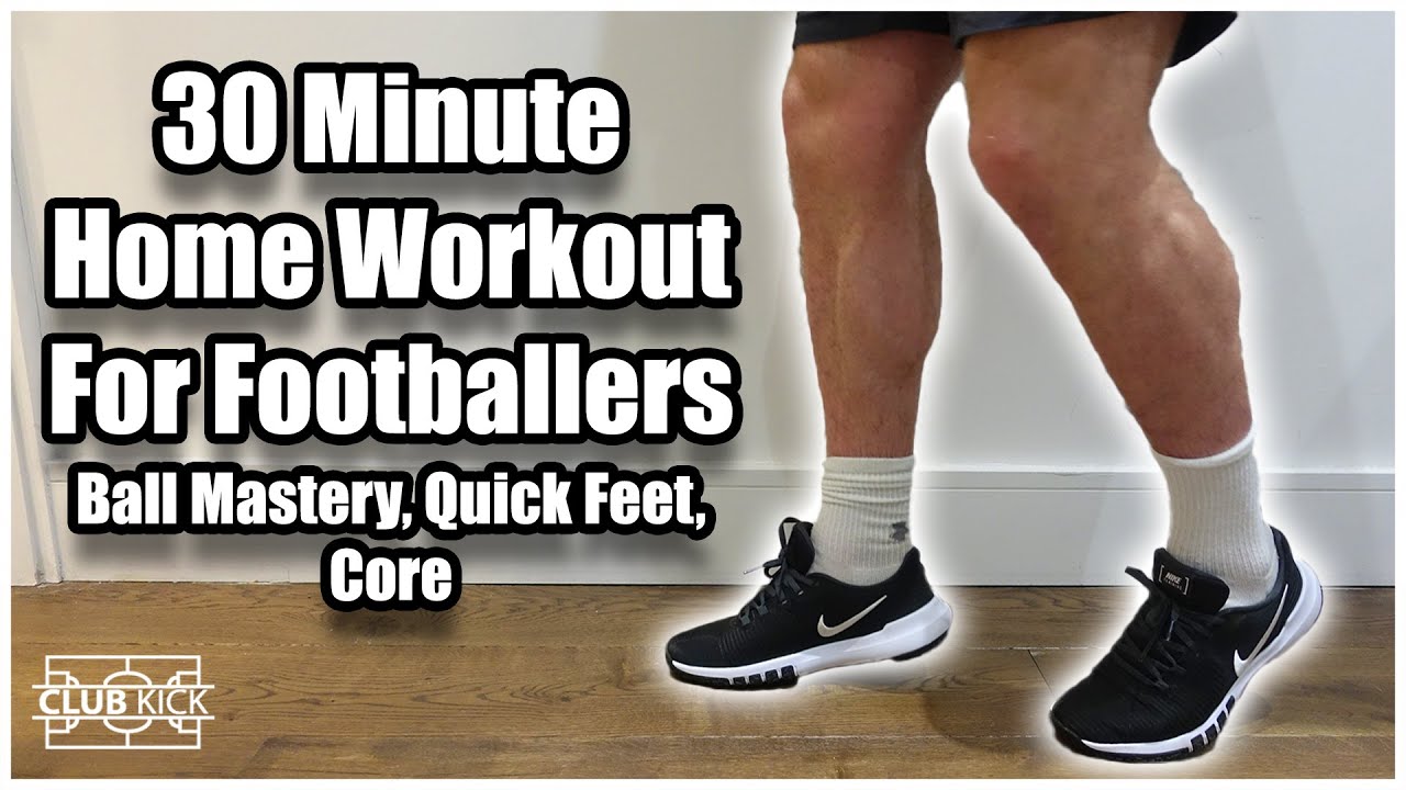 30 Minute Home Workout For Footballers Ball Mastery, Quick Feet & Core Training YouTube