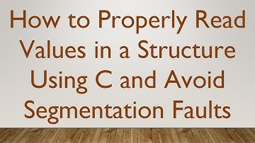 How to Properly Read Values in a Structure Using C and Avoid Segmentation Faults