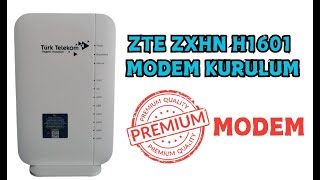 ZTE ZXHN H1601 MODEM KURULUM TURK TELEKOM PREMIUM MODEM