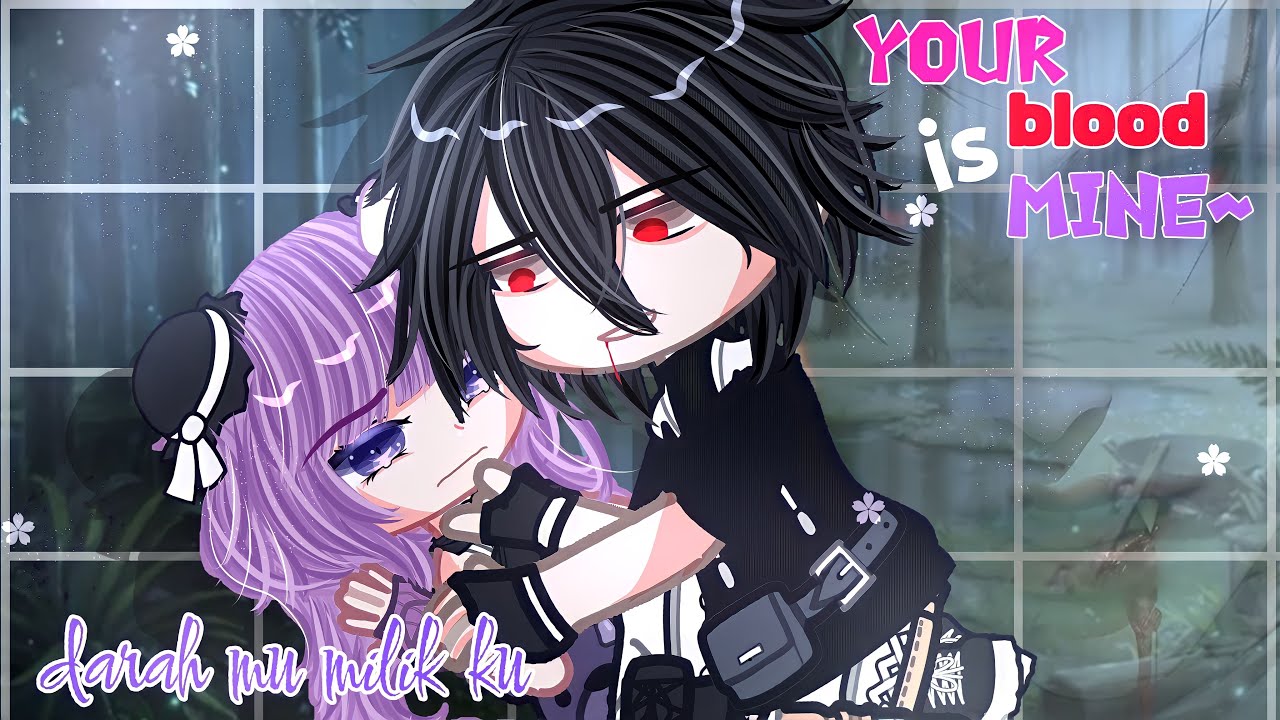 🖤Your blood is mine🩸×Darah mu milik ku🖤||GCMM by:i@ikenania 2008