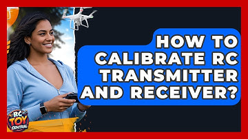 How To Calibrate RC Transmitter And Receiver? - RC Toy Central