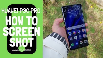 How To Screen Shot With The Huawei P30 Pro