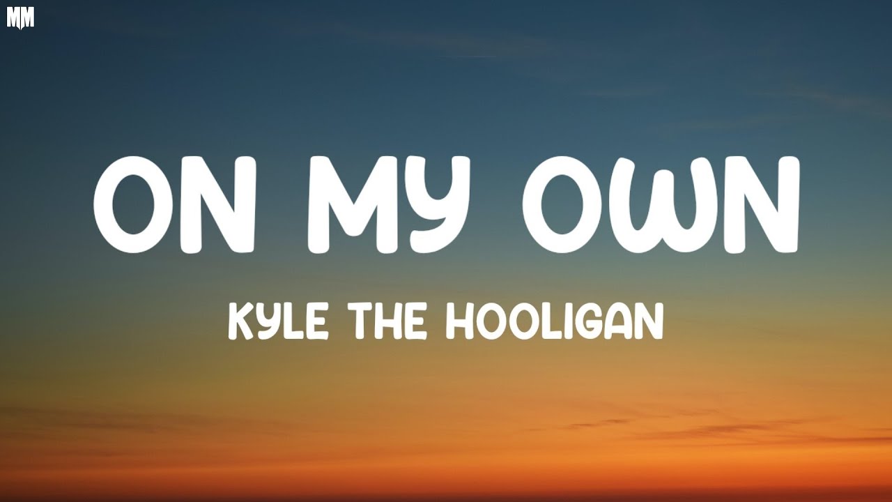 Kyle The Hooligan - On My Own (Lyrics) | - YouTube
