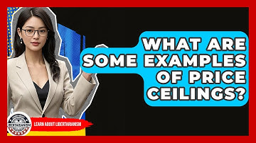 What Are Some Examples Of Price Ceilings? - Learn About Libertarianism