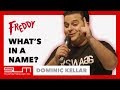 Whats in a name  dominic kellar at freddy