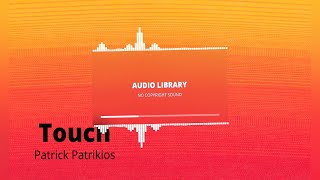 Touch - Patrick Patrikios Audio Library-No Copyright Sound