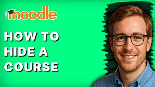 How to Hide a Course in Moodle [2026 Full Guide]