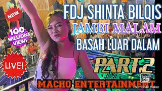 MACHO ENTERTAINMENT❗FULL DJ 1 JAM MALAM❗LIVE JAMBI BASAH LUAR DALAM❗FDJ SHINTA BILQIS ❗