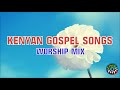 KENYAN GOSPEL MUSIC MIX WE PRAISE YOU LORD TOP SWAHILI GOSPEL SONGS 2018