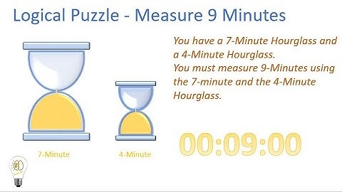 Logical Puzzle : Measure 9 Minutes using a 7-Minutes Hourglass and a 4-Minute Hourglass