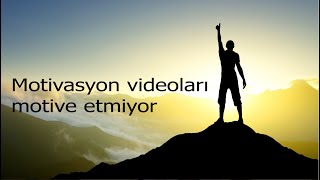 Motivasyon Videoları Motive Etmiyor