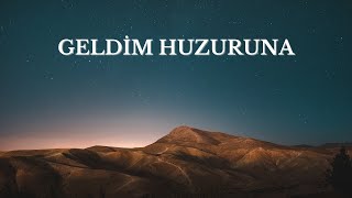 Geldim Huzuruna #ilahi Resimi