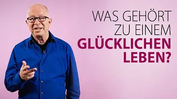 Was gehört zum glücklich sein?