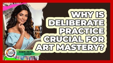 Why Is Deliberate Practice Crucial For Art Mastery? - Drawing and Painting Academy