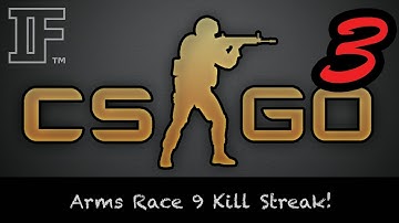 Counter Strike: Global Offensive - Arms Race 9 Kill Streak!