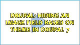 Drupal: Hiding an image field based on theme in Drupal 7 (2 Solutions!!)