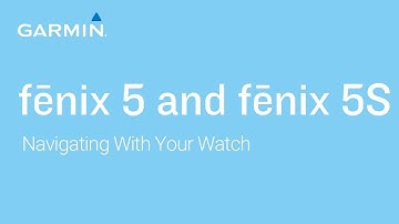 Tutorial - Garmin fēnix 5 and 5S: Navigating With Your Watch