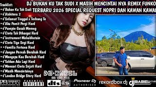 DJ BUKAN KU TAK SUDI X MASIH MENCINTAINYA REMIX FUNKOT TERBARU 2026 SPECIAL REQUEST NOPRI