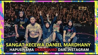 Terlihat KECEWA, DANIEL MARDHANY Hapus nama' DEADSQUAD dari akun instagram nya