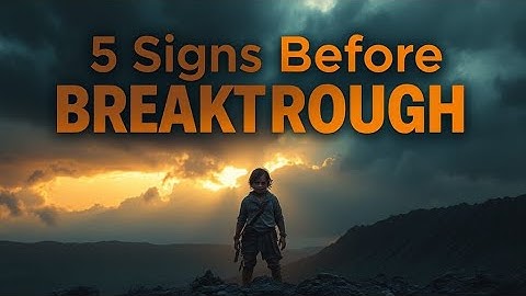 5 SIGNS YOU’RE AT THE FINAL STAGE BEFORE THE BREAKTHROUGH