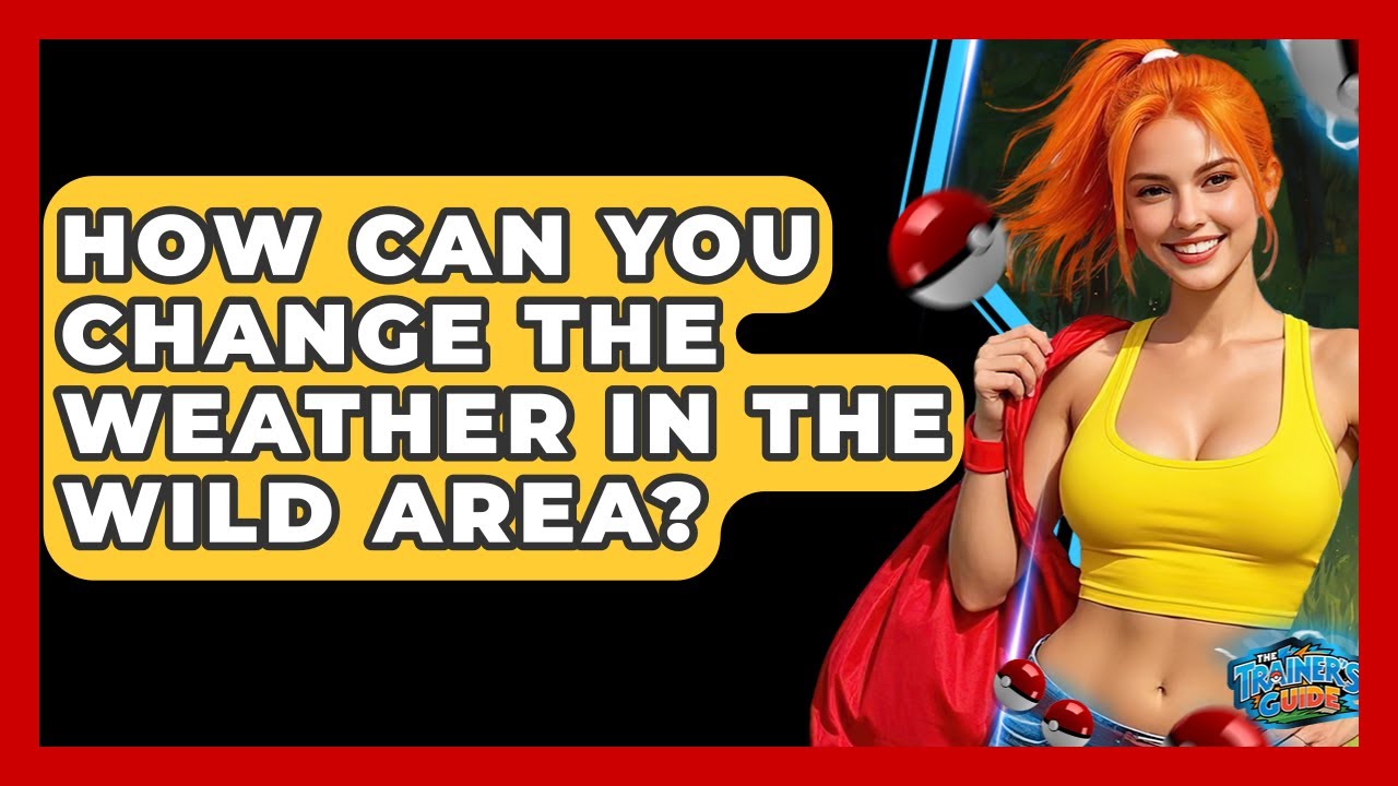 How Can You Change The Weather In The Wild Area? - The Trainers Guide