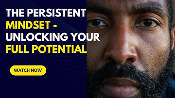 The Persistence Mindset - Unlocking Your Full Potential