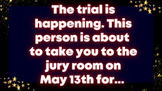 The trial is happening. This person is about to take you to the jury room on May 13th for...Universe
