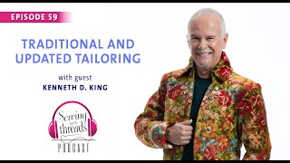 Traditional and Updated Tailoring, with Couture Expert Kenneth D. King | Episode 59 by Threads Sewing 5,762 views 1 year ago 22 minutes