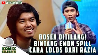 BOSEN DITILANG! BINTANG EMON SPILL CARA LOLOS DARI RAZIA - KOMIX SELEBRITI