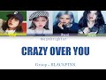 Crazy over you  blackpink  colour coded lyrics  made by me  moonbrighter