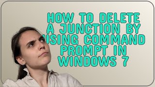 How to Delete a Junction by Using Command Prompt in Windows 7