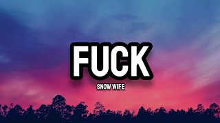 Snow Wife - F*ck (Lyrics)